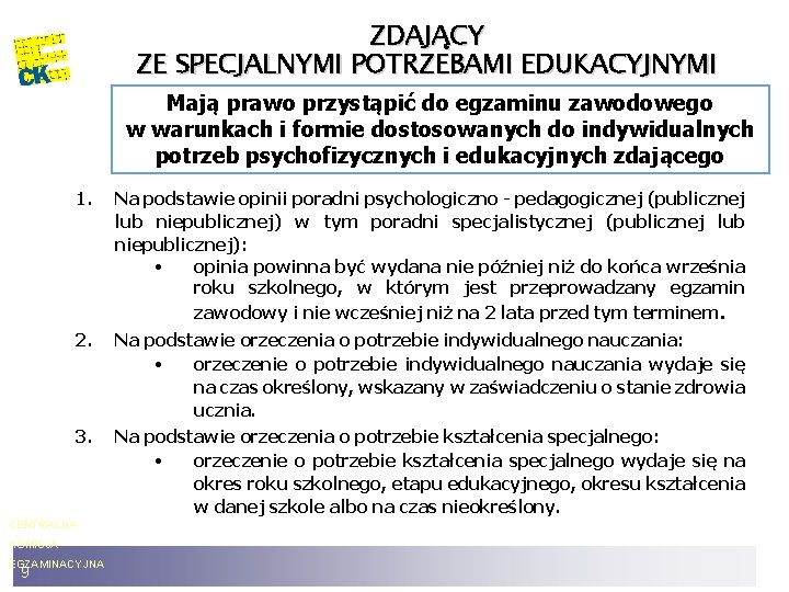 ZDAJĄCY ZE SPECJALNYMI POTRZEBAMI EDUKACYJNYMI Mają prawo przystąpić do egzaminu zawodowego w warunkach i