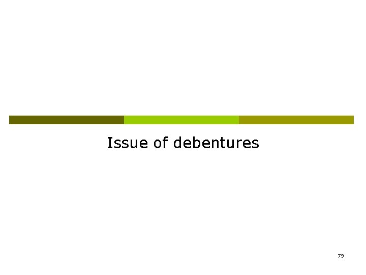 Issue of debentures 79 Issue of debentures 79