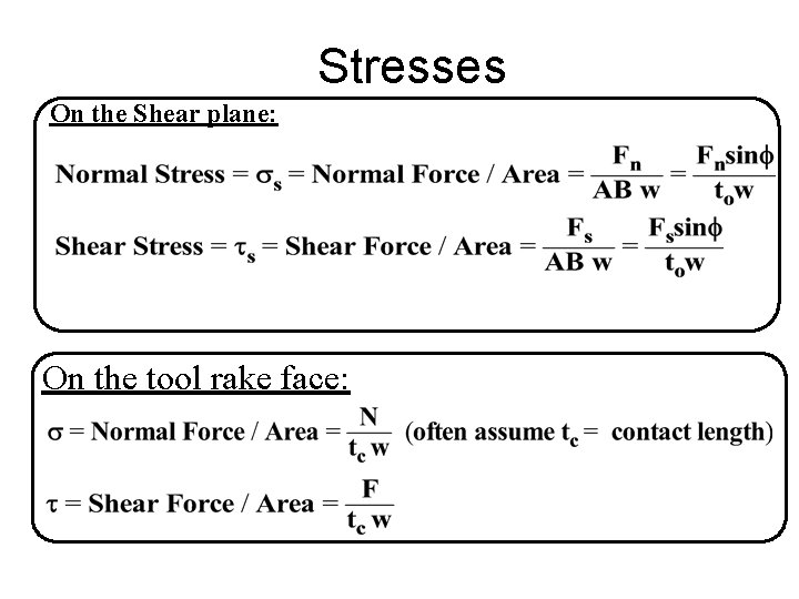 Stresses On the Shear plane: On the tool rake face: Stresses On the Shear plane: On the tool rake face: