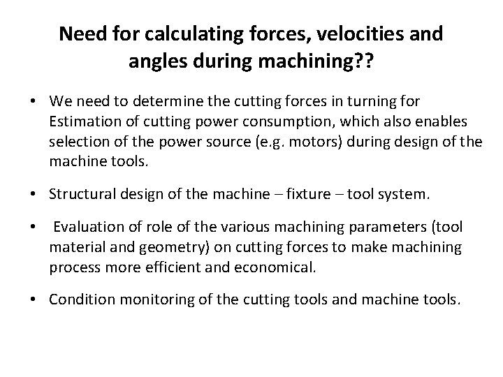 Need for calculating forces, velocities and angles during machining? ? • We need to