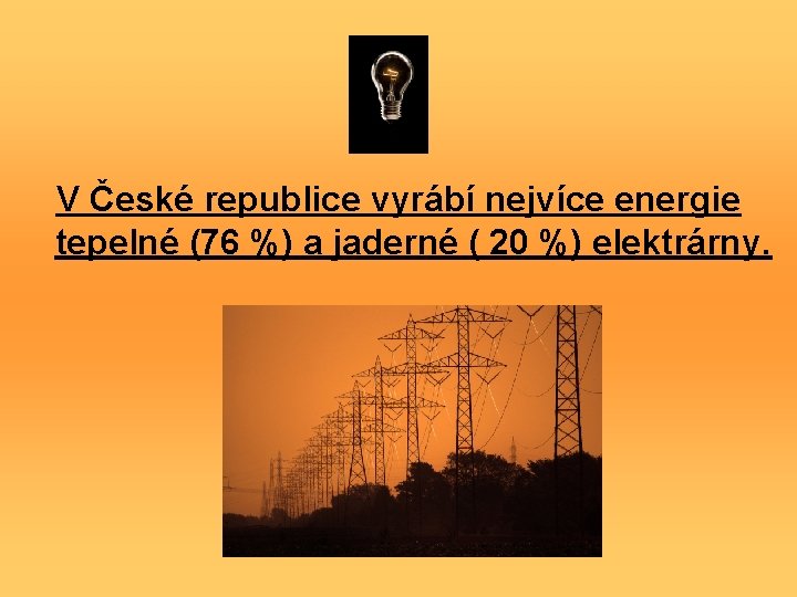 V České republice vyrábí nejvíce energie tepelné (76 %) a jaderné ( 20 %)