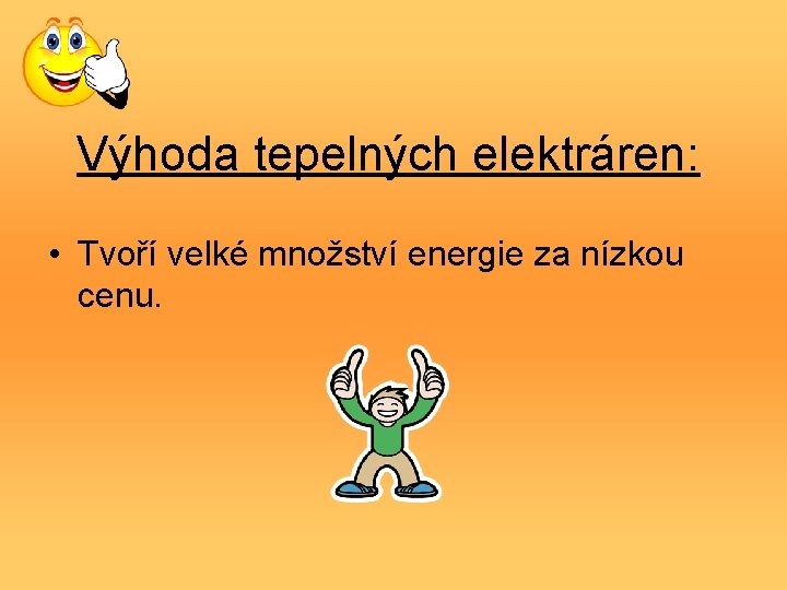 Výhoda tepelných elektráren: • Tvoří velké množství energie za nízkou cenu. 