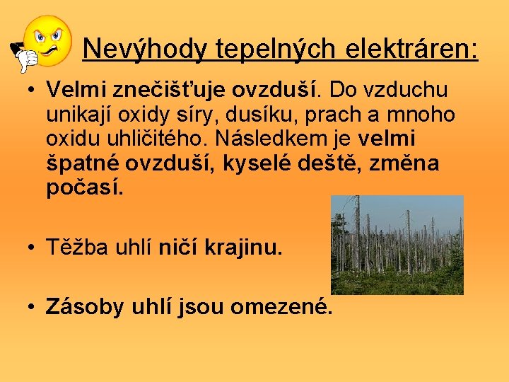 Nevýhody tepelných elektráren: • Velmi znečišťuje ovzduší. Do vzduchu unikají oxidy síry, dusíku, prach