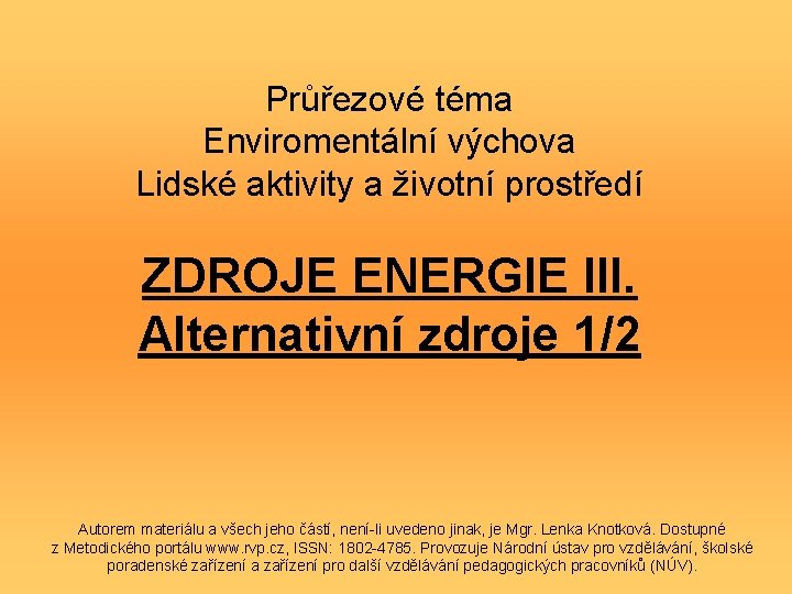 Průřezové téma Enviromentální výchova Lidské aktivity a životní prostředí ZDROJE ENERGIE III. Alternativní zdroje