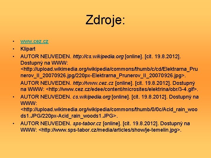 Zdroje: • • • www. cez. cz Klipart AUTOR NEUVEDEN. http: //cs. wikipedia. org