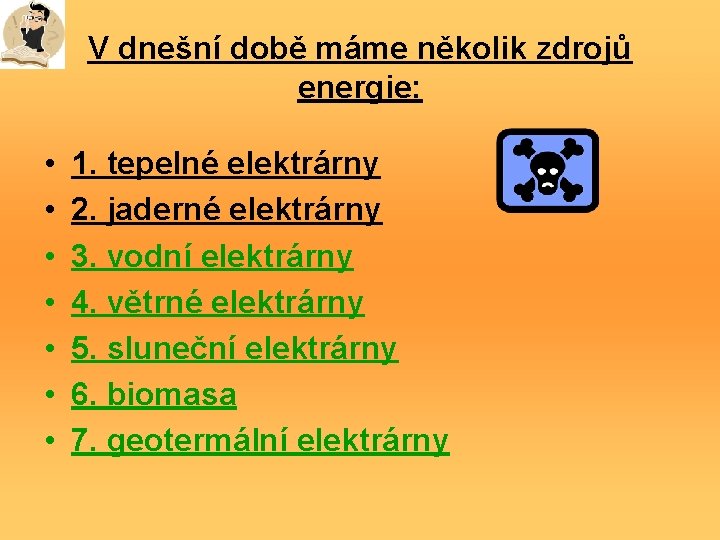 V dnešní době máme několik zdrojů energie: • • 1. tepelné elektrárny 2. jaderné