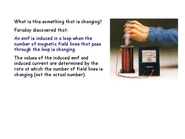 What is this something that is changing? Faraday discovered that: An emf is induced
