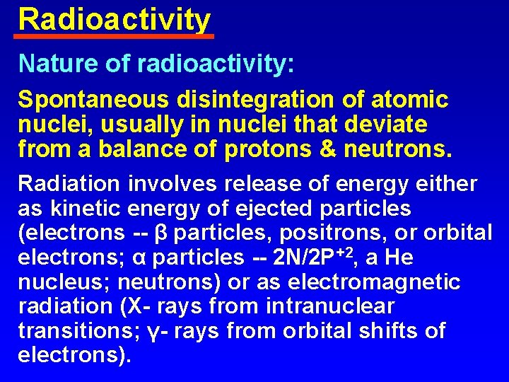 Radioactivity Nature of radioactivity: Spontaneous disintegration of atomic nuclei, usually in nuclei that deviate