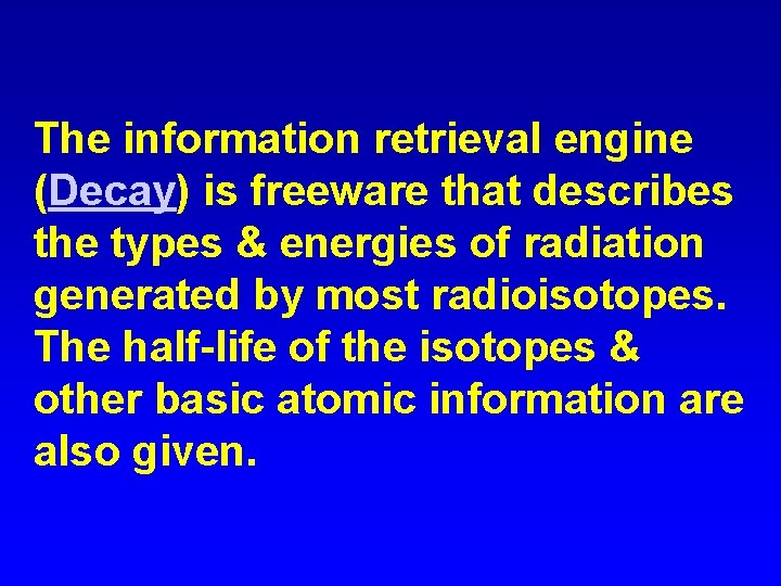 The information retrieval engine (Decay) is freeware that describes the types & energies of