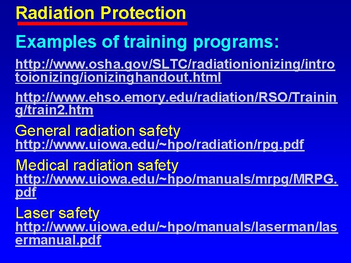 Radiation Protection Examples of training programs: http: //www. osha. gov/SLTC/radiationionizing/intro toionizing/ionizinghandout. html http: //www.