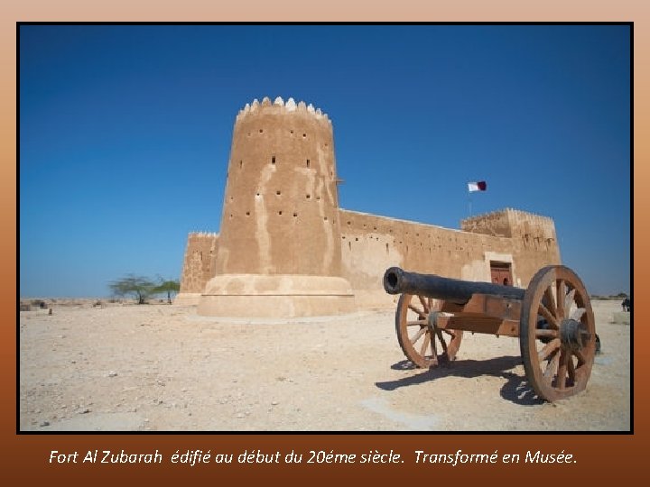 Fort Al Zubarah édifié au début du 20éme siècle. Transformé en Musée. 