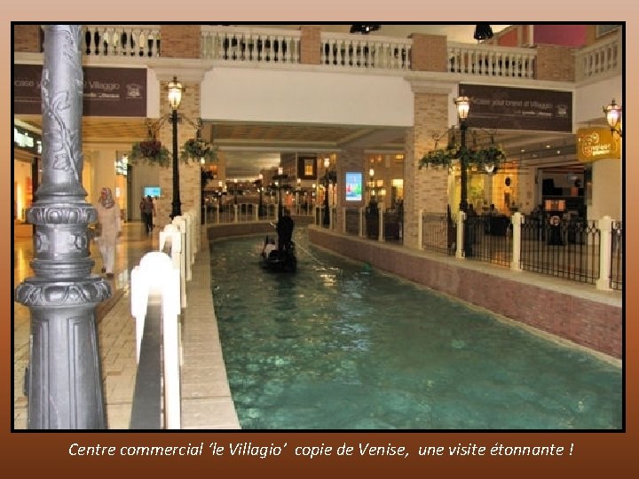 Centre commercial ‘le Villagio’ copie de Venise, une visite étonnante ! 