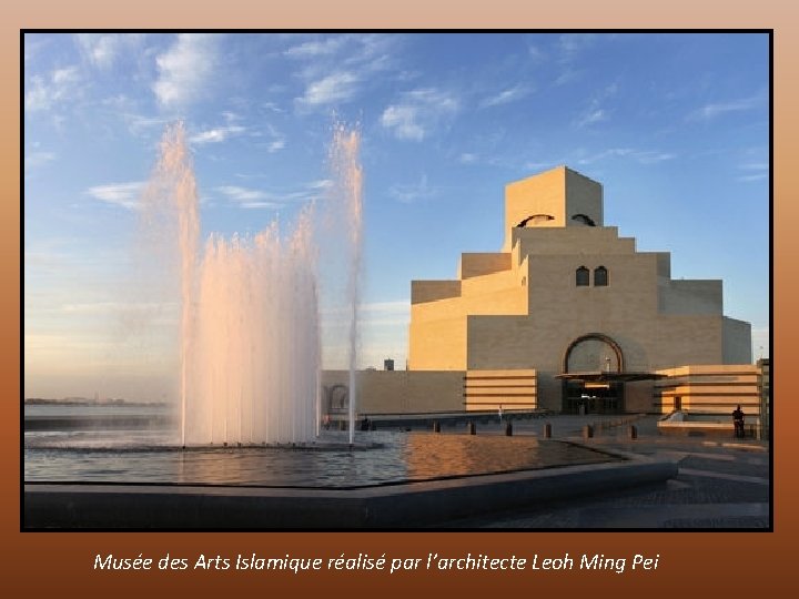 Musée des Arts Islamique réalisé par l’architecte Leoh Ming Pei 