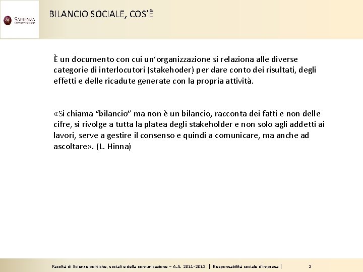 BILANCIO SOCIALE, COS’È È un documento con cui un’organizzazione si relaziona alle diverse categorie