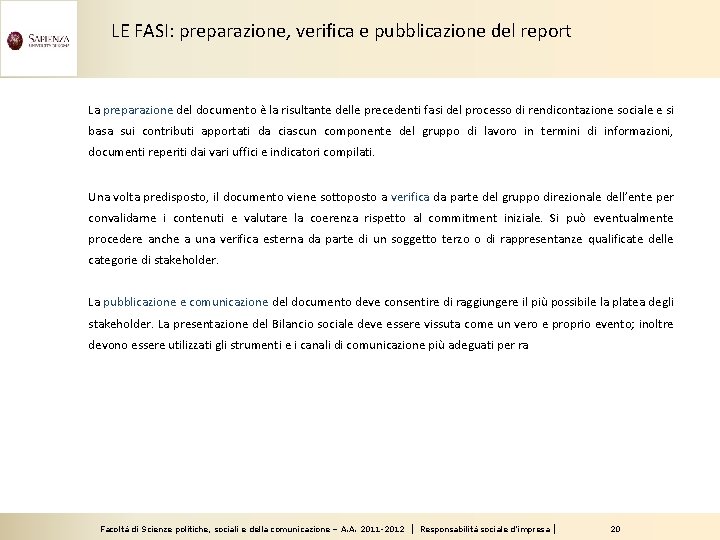 LE FASI: preparazione, verifica e pubblicazione del report La preparazione del documento è la