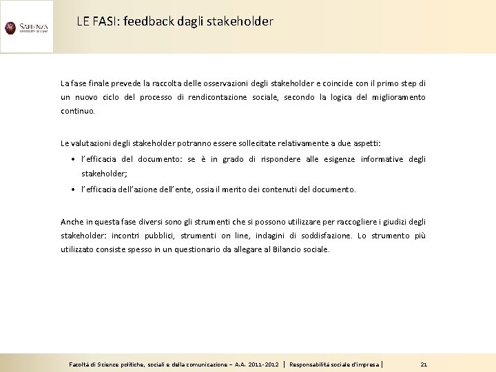 LE FASI: feedback dagli stakeholder La fase finale prevede la raccolta delle osservazioni degli