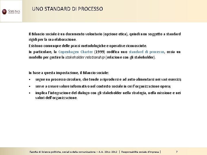 UNO STANDARD DI PROCESSO Il Bilancio sociale è un documento volontario (opzione etica), quindi