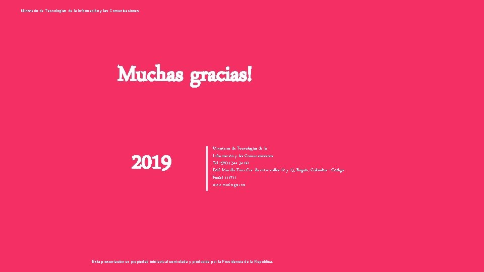 Ministerio de Tecnologías de la Información y las Comunicaciones Muchas gracias! 2019 Ministerio de