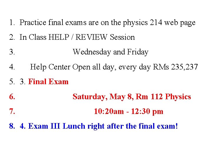 1. Practice final exams are on the physics 214 web page 2. In Class