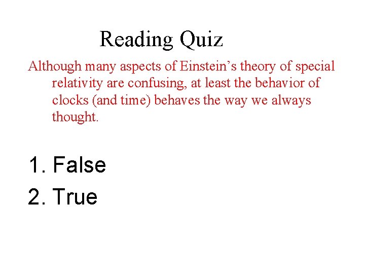 Reading Quiz Although many aspects of Einstein’s theory of special relativity are confusing, at