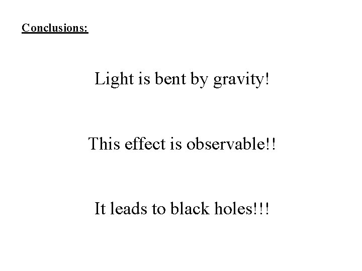 Conclusions: Light is bent by gravity! This effect is observable!! It leads to black