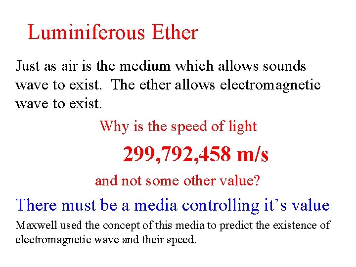 Luminiferous Ether Just as air is the medium which allows sounds wave to exist.