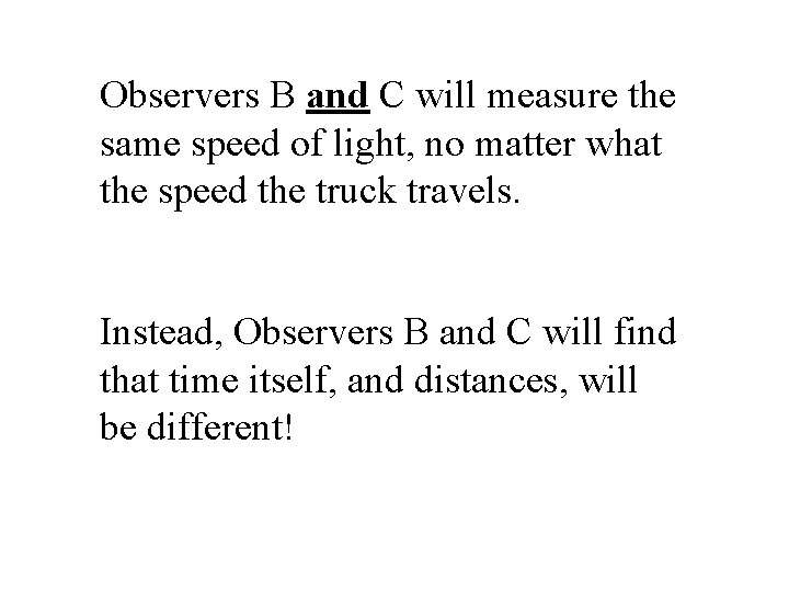 Observers B and C will measure the same speed of light, no matter what