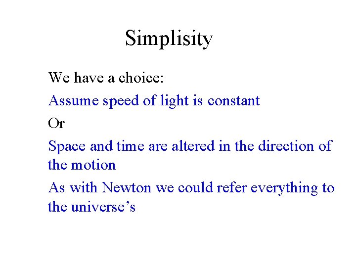 Simplisity We have a choice: Assume speed of light is constant Or Space and