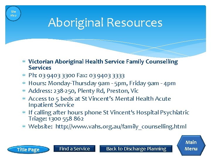 Site Map Aboriginal Resources Victorian Aboriginal Health Service Family Counselling Services Ph: 03 9403