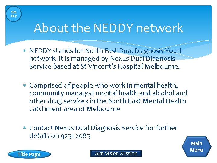 Site Map About the NEDDY network NEDDY stands for North East Dual Diagnosis Youth