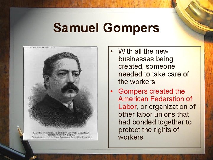 Samuel Gompers • With all the new businesses being created, someone needed to take
