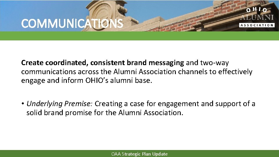 COMMUNICATIONS Create coordinated, consistent brand messaging and two-way communications across the Alumni Association channels