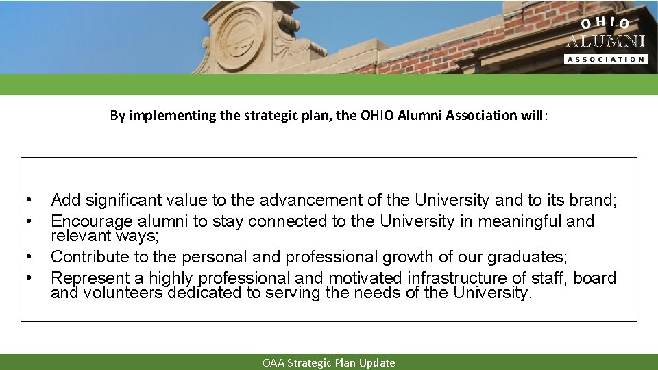 By implementing the strategic plan, the OHIO Alumni Association will: • • Add significant