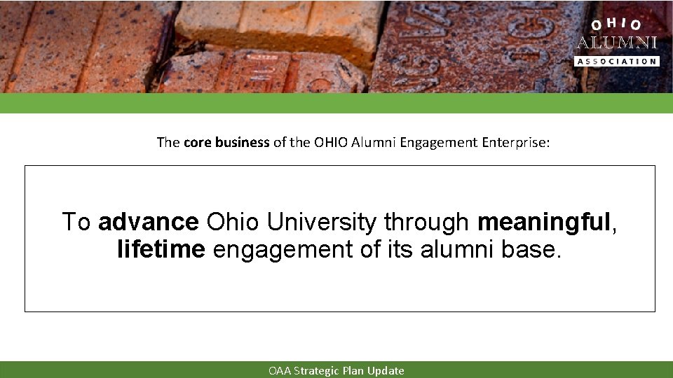 The core business of the OHIO Alumni Engagement Enterprise: To advance Ohio University through