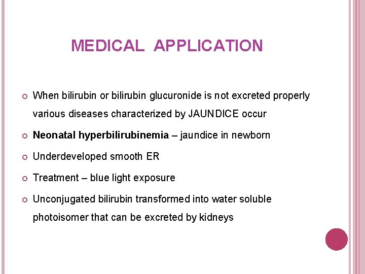 MEDICAL APPLICATION When bilirubin or bilirubin glucuronide is not excreted properly various diseases characterized