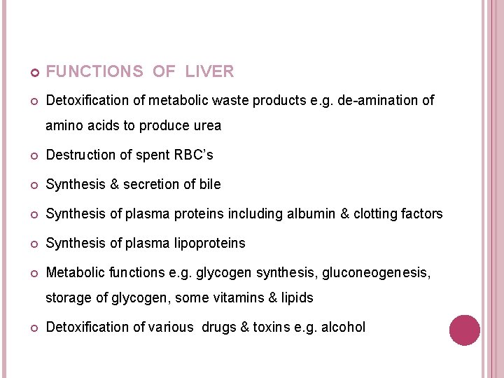  FUNCTIONS OF LIVER Detoxification of metabolic waste products e. g. de-amination of amino