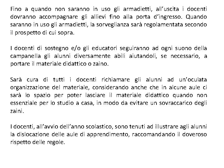 Fino a quando non saranno in uso gli armadietti, all’uscita i docenti dovranno accompagnare
