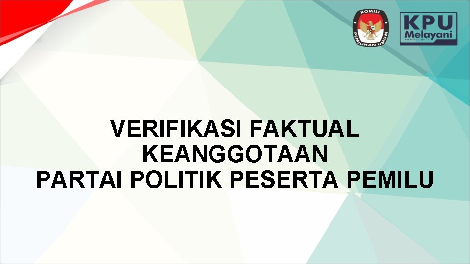 VERIFIKASI FAKTUAL KEANGGOTAAN PARTAI POLITIK PESERTA PEMILU 