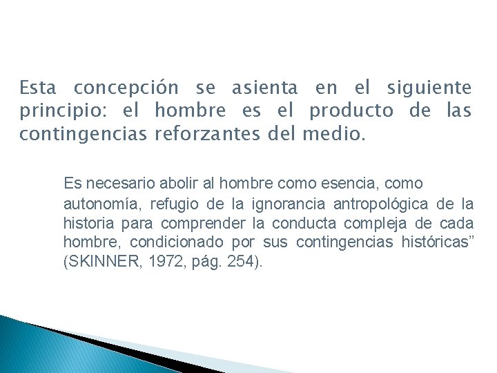 Esta concepción se asienta en el siguiente principio: el hombre es el producto de