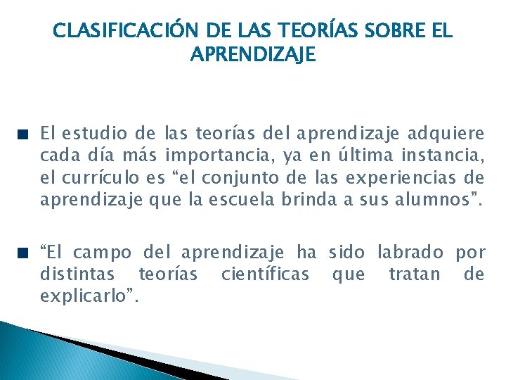 CLASIFICACIÓN DE LAS TEORÍAS SOBRE EL APRENDIZAJE El estudio de las teorías del aprendizaje