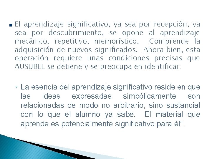 El aprendizaje significativo, ya sea por recepción, ya sea por descubrimiento, se opone al