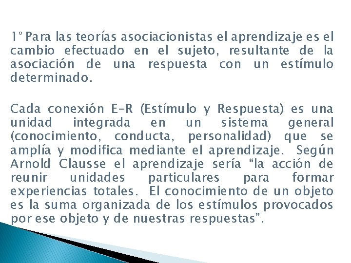 1° Para las teorías asociacionistas el aprendizaje es el cambio efectuado en el sujeto,