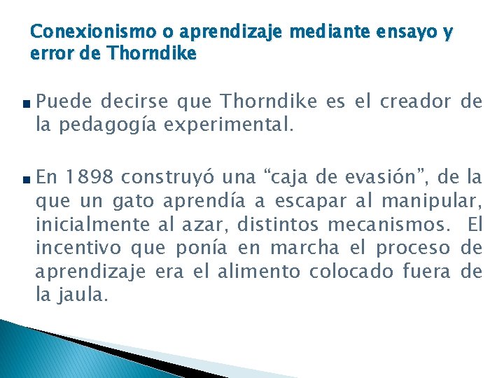 Conexionismo o aprendizaje mediante ensayo y error de Thorndike Puede decirse que Thorndike es