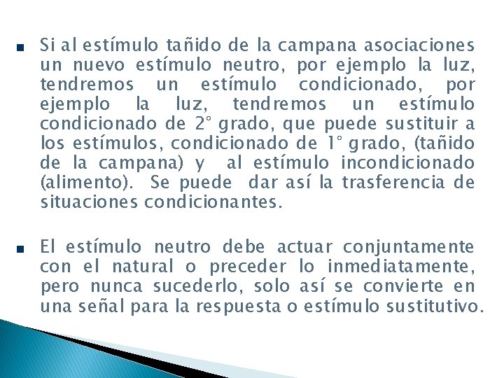 Si al estímulo tañido de la campana asociaciones un nuevo estímulo neutro, por ejemplo