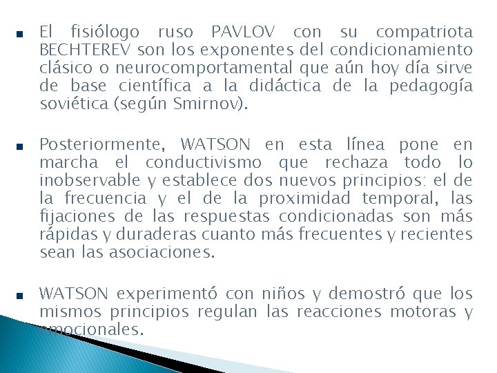 El fisiólogo ruso PAVLOV con su compatriota BECHTEREV son los exponentes del condicionamiento clásico