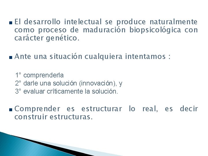 El desarrollo intelectual se produce naturalmente como proceso de maduración biopsicológica con carácter genético.