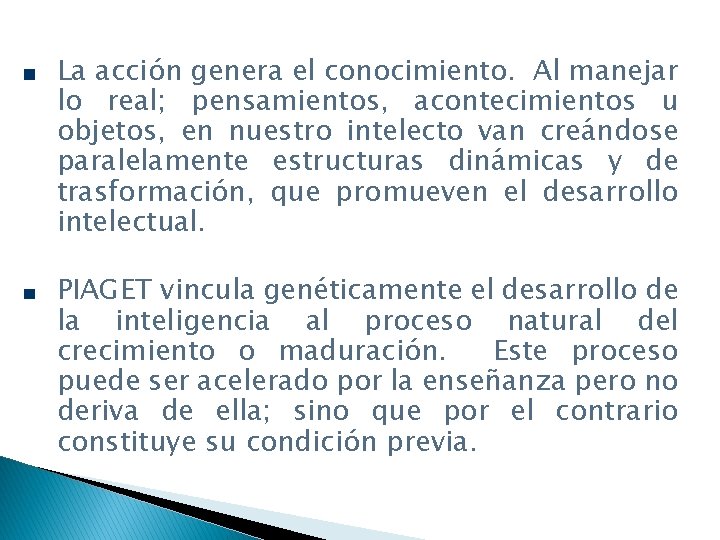 La acción genera el conocimiento. Al manejar lo real; pensamientos, acontecimientos u objetos, en