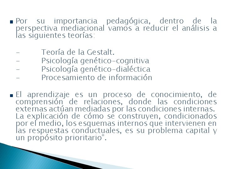 Por su importancia pedagógica, dentro de la perspectiva mediacional vamos a reducir el análisis