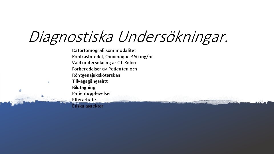  Diagnostiska Undersökningar. Datortomografi som modalitet Kontrastmedel, Omnipaque 350 mg/ml Vald undersökning är CT-Kolon