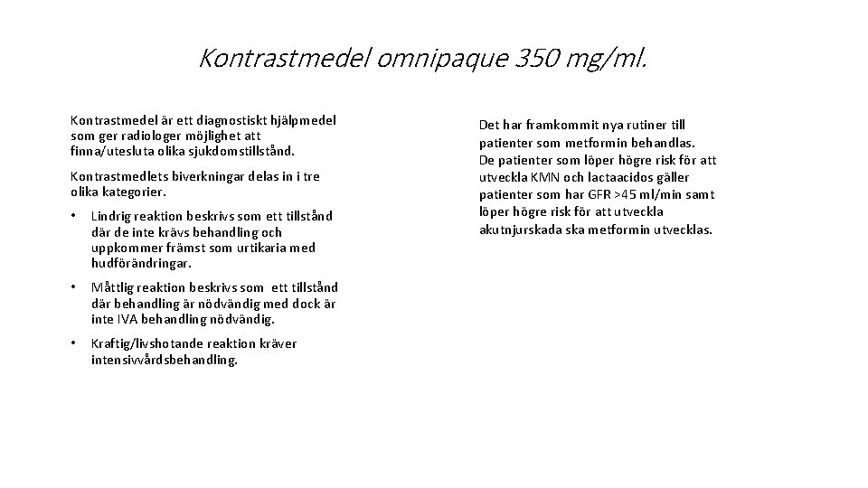  Kontrastmedel omnipaque 350 mg/ml. Kontrastmedel är ett diagnostiskt hjälpmedel som ger radiologer möjlighet